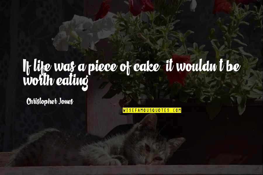 Cake And Life Quotes By Christopher Jones: If life was a piece of cake, it