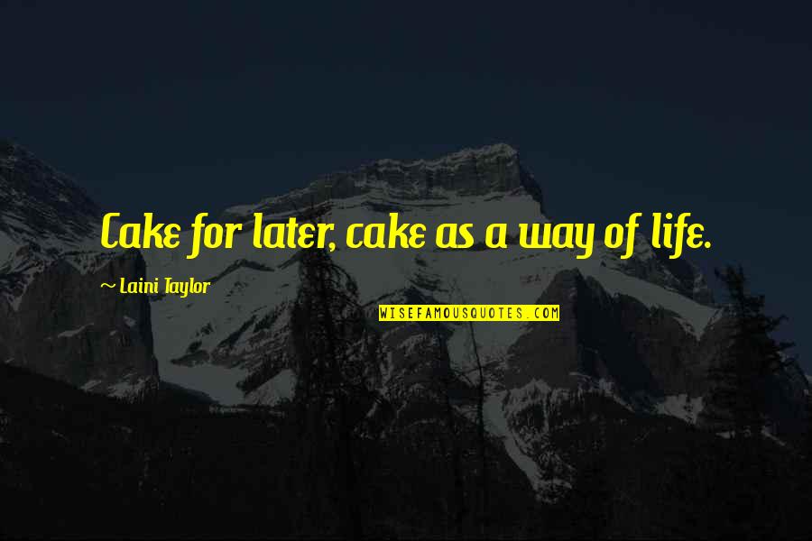 Cake And Life Quotes By Laini Taylor: Cake for later, cake as a way of