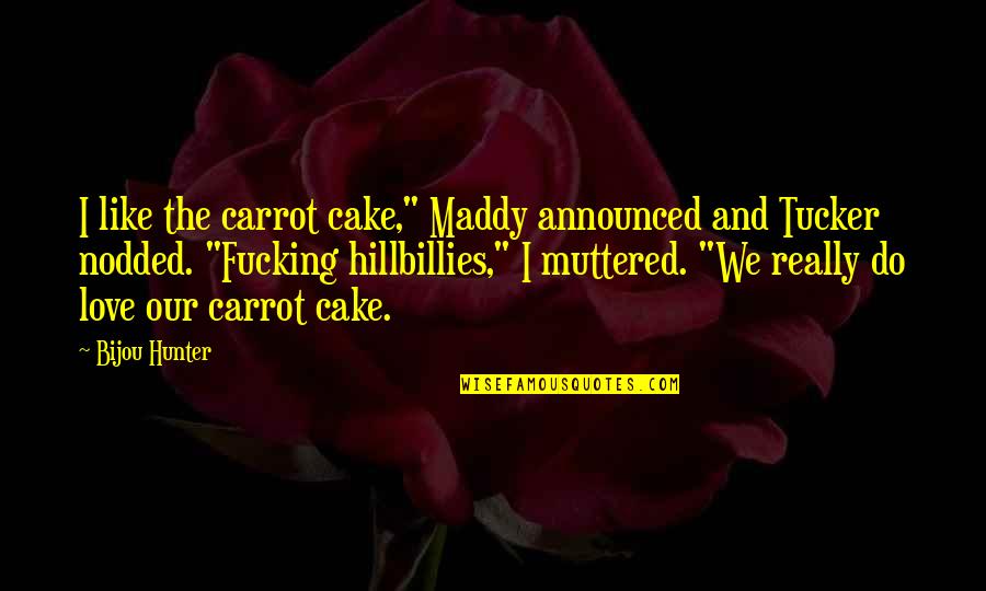 Cake And Love Quotes By Bijou Hunter: I like the carrot cake," Maddy announced and