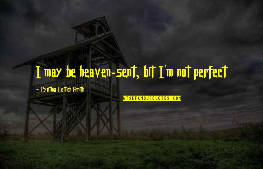 Cake And Love Quotes By Cynthia Leitich Smith: I may be heaven-sent, bit I'm not perfect