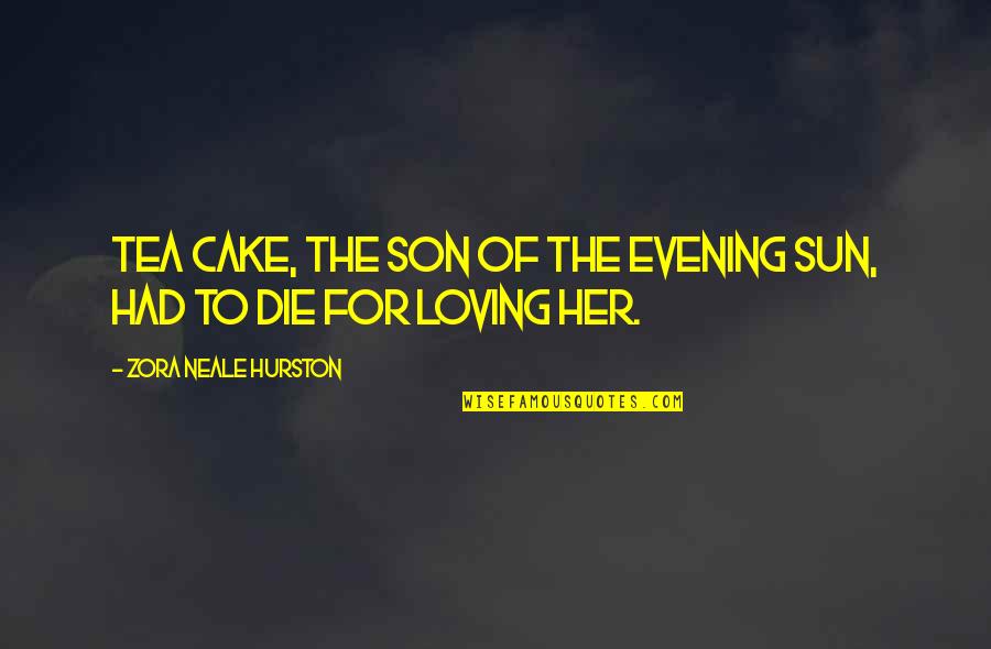 Cake And Love Quotes By Zora Neale Hurston: Tea Cake, the son of the Evening Sun,