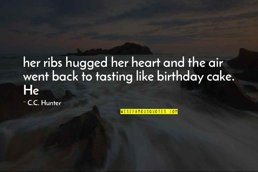 Cake And Quotes By C.C. Hunter: her ribs hugged her heart and the air