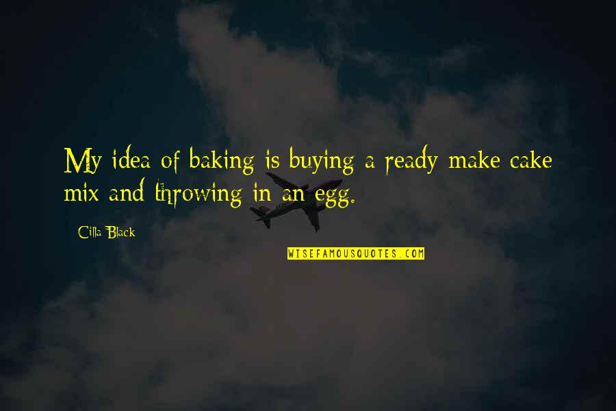 Cake And Quotes By Cilla Black: My idea of baking is buying a ready-make