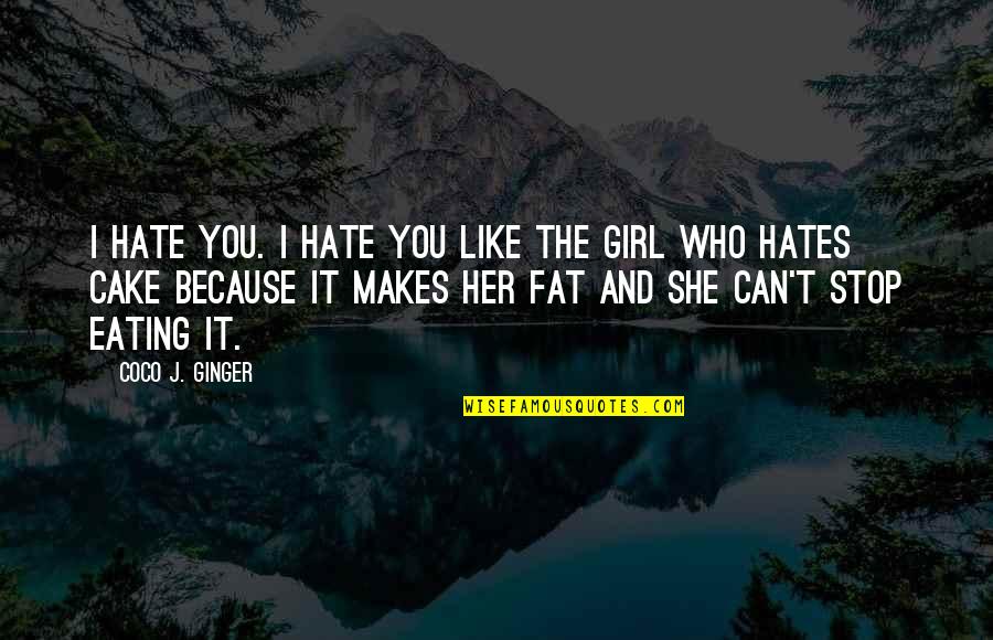 Cake And Quotes By Coco J. Ginger: I hate you. I hate you like the