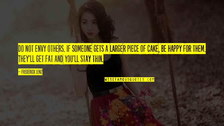 Cake And Quotes By Frederick Lenz: Do not envy others. If someone gets a