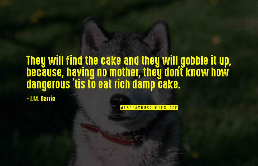 Cake And Quotes By J.M. Barrie: They will find the cake and they will Cake And Quotes By J.M. Barrie: They will find the cake and they will