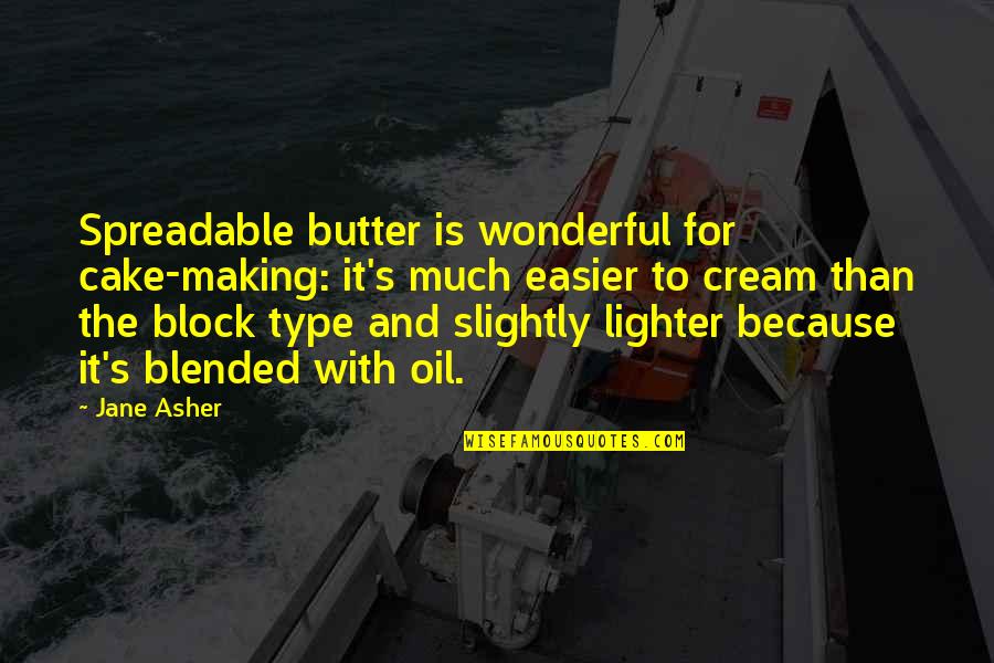 Cake And Quotes By Jane Asher: Spreadable butter is wonderful for cake-making: it's much