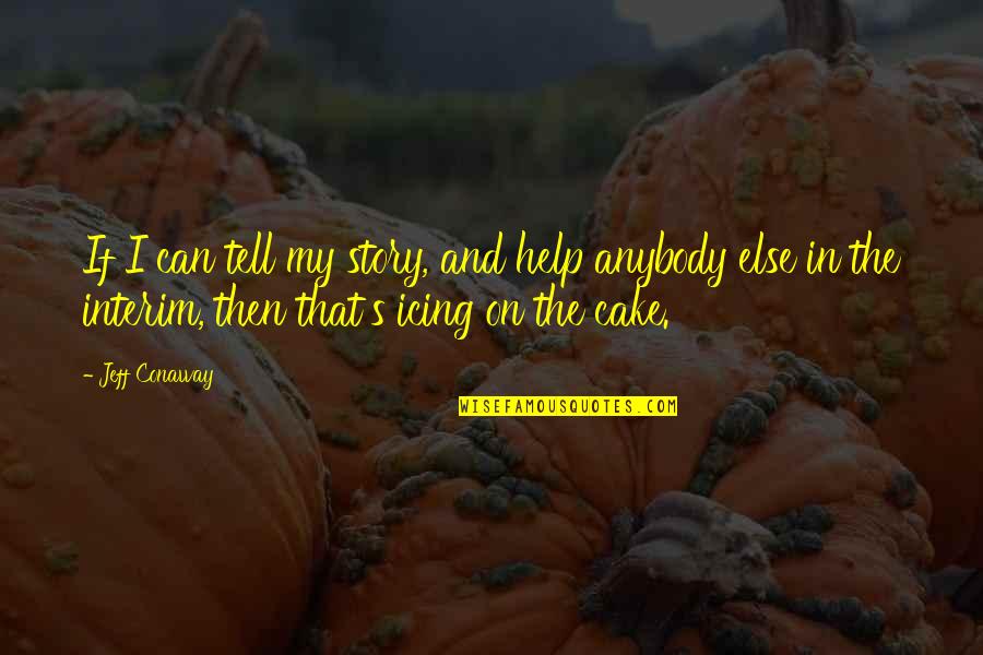 Cake And Quotes By Jeff Conaway: If I can tell my story, and help