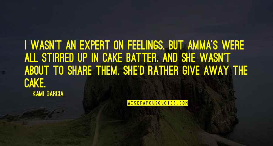 Cake And Quotes By Kami Garcia: I wasn't an expert on feelings, but Amma's