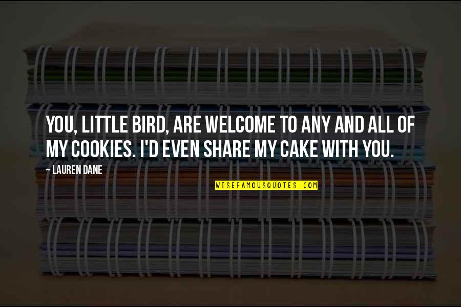 Cake And Quotes By Lauren Dane: You, little bird, are welcome to any and