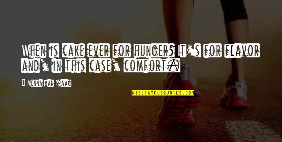 Cake And Quotes By Menna Van Praag: When is cake ever for hunger? It's for