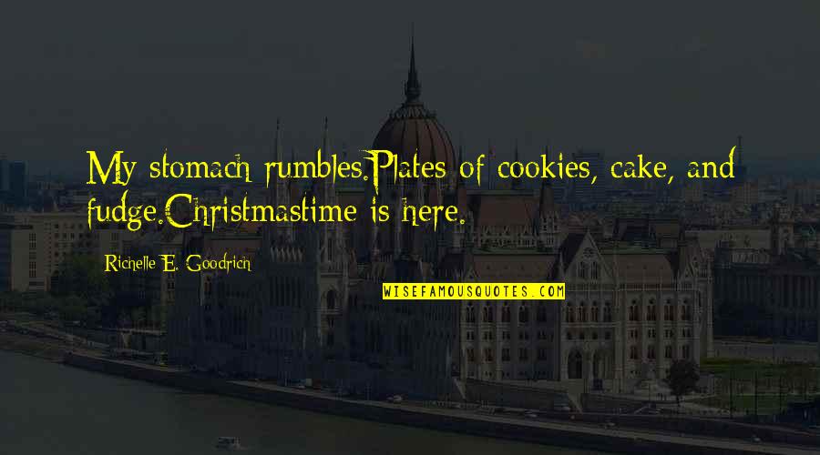 Cake And Quotes By Richelle E. Goodrich: My stomach rumbles.Plates of cookies, cake, and fudge.Christmastime