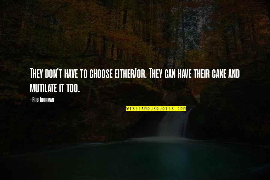 Cake And Quotes By Rob Thurman: They don't have to choose either/or. They can