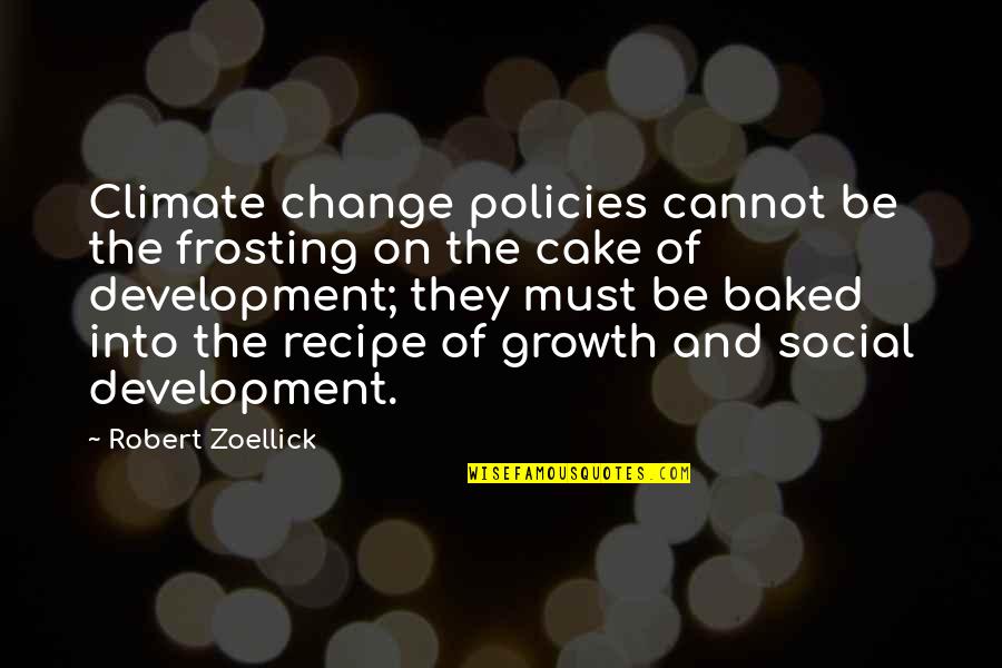 Cake And Quotes By Robert Zoellick: Climate change policies cannot be the frosting on