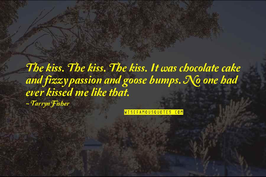 Cake And Quotes By Tarryn Fisher: The kiss. The kiss. The kiss. It was