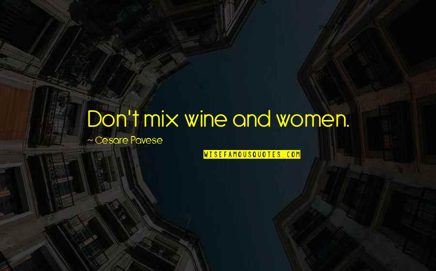 Cake Baking Quotes By Cesare Pavese: Don't mix wine and women. Cake Baking Quotes By Cesare Pavese: Don't mix wine and women.
