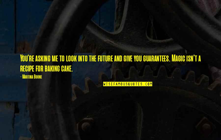 Cake Baking Quotes By Martina Boone: You're asking me to look into the future