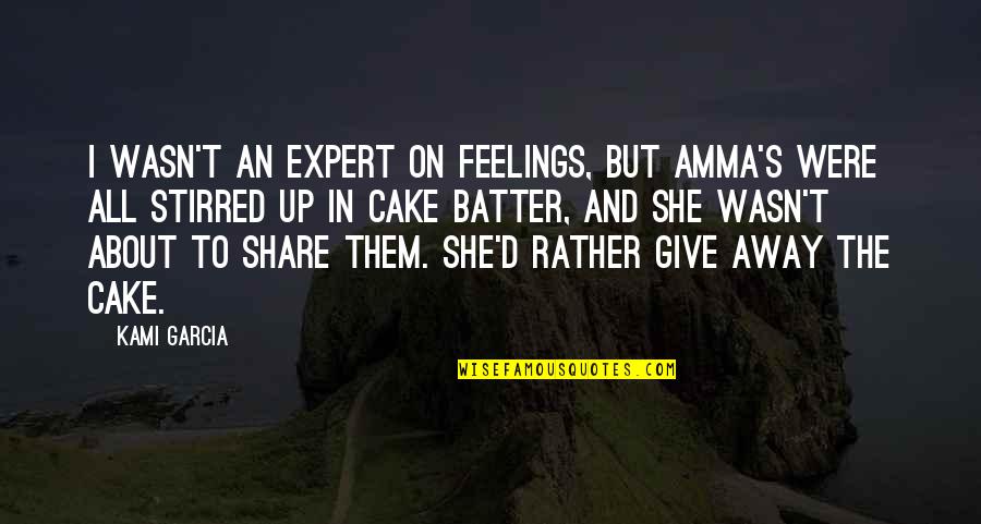 Cake Batter Quotes By Kami Garcia: I wasn't an expert on feelings, but Amma's