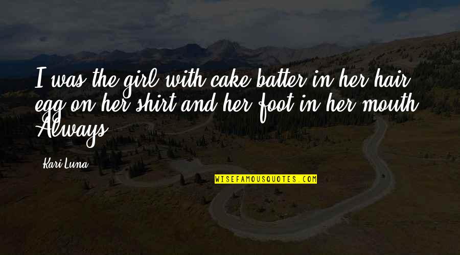 Cake Batter Quotes By Kari Luna: I was the girl with cake batter in