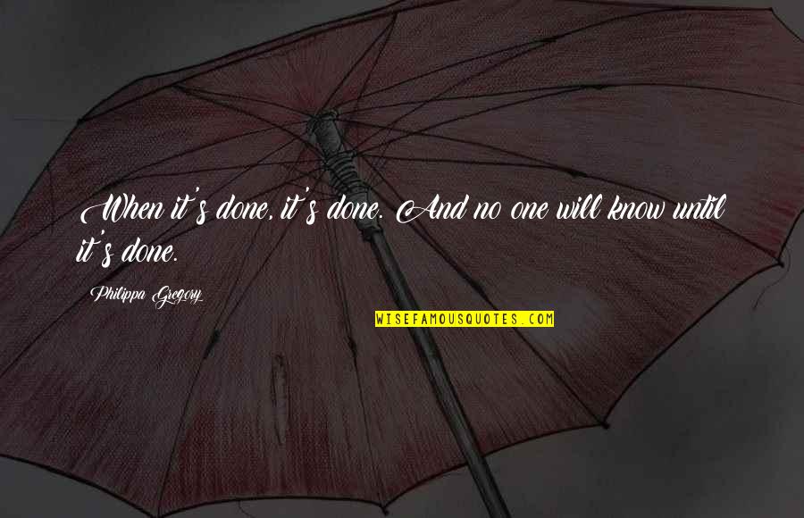 Cake Cravings Quotes By Philippa Gregory: When it's done, it's done. And no one Cake Cravings Quotes By Philippa Gregory: When it's done, it's done. And no one