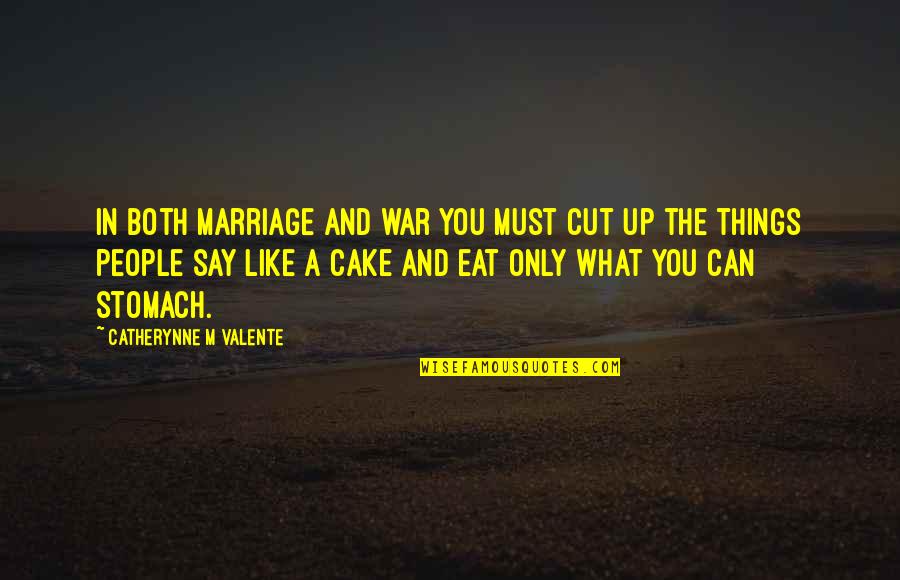 Cake Cut Quotes By Catherynne M Valente: In both marriage and war you must cut