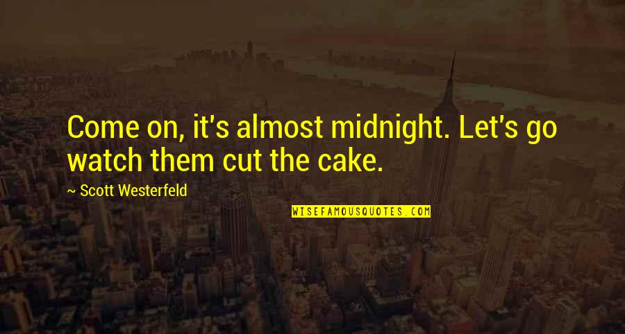 Cake Cut Quotes By Scott Westerfeld: Come on, it's almost midnight. Let's go watch