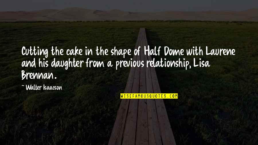 Cake Cutting Quotes By Walter Isaacson: Cutting the cake in the shape of Half
