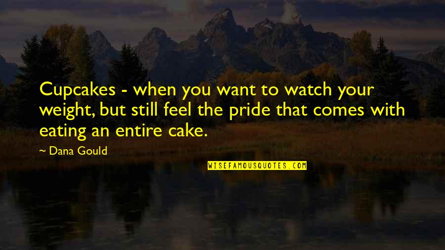 Cake Eating Cake Quotes By Dana Gould: Cupcakes - when you want to watch your