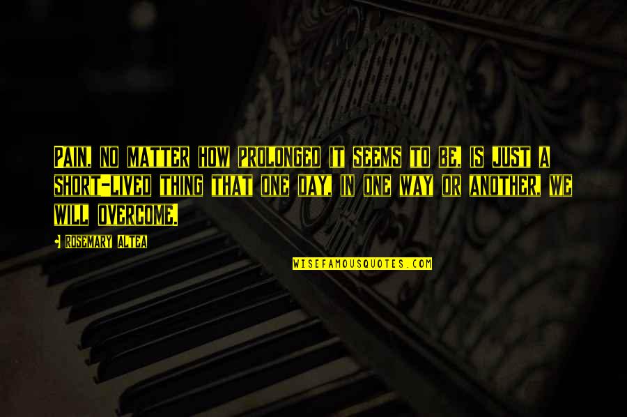 Cake Five Nights Quotes By Rosemary Altea: Pain, no matter how prolonged it seems to Cake Five Nights Quotes By Rosemary Altea: Pain, no matter how prolonged it seems to