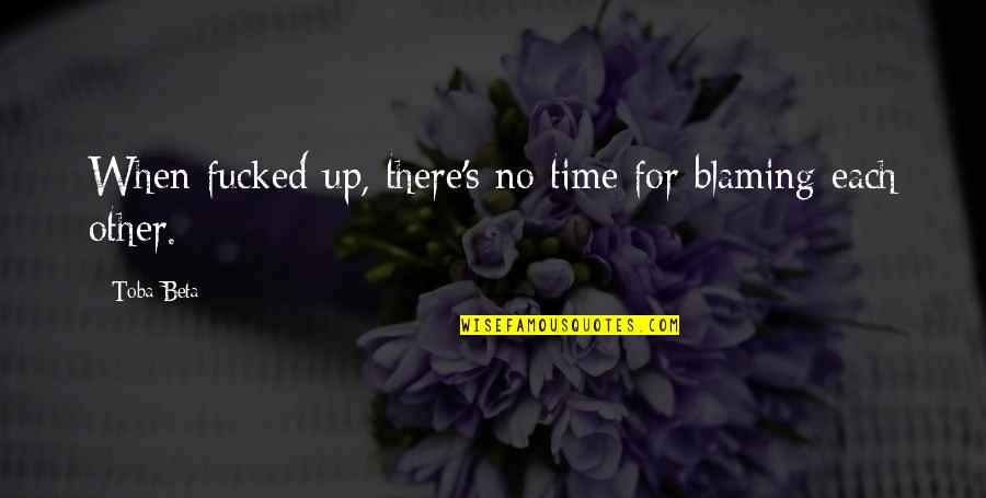 Cake Funny Quotes By Toba Beta: When fucked up, there's no time for blaming
