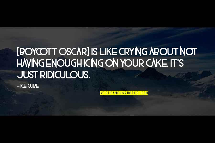 Cake Icing Quotes By Ice Cube: [Boycott Oscar] is like crying about not having
