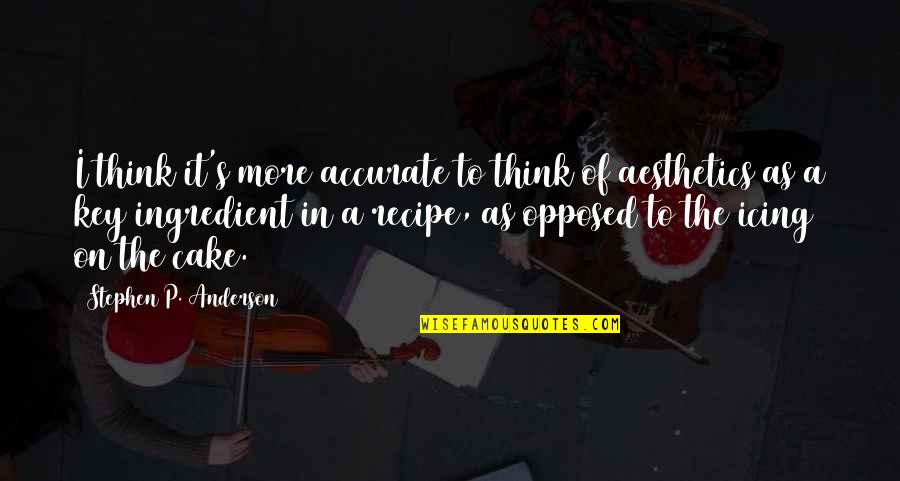 Cake Icing Quotes By Stephen P. Anderson: I think it's more accurate to think of