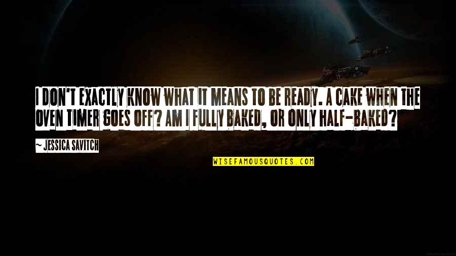 Cake Is Ready Quotes By Jessica Savitch: I don't exactly know what it means to Cake Is Ready Quotes By Jessica Savitch: I don't exactly know what it means to