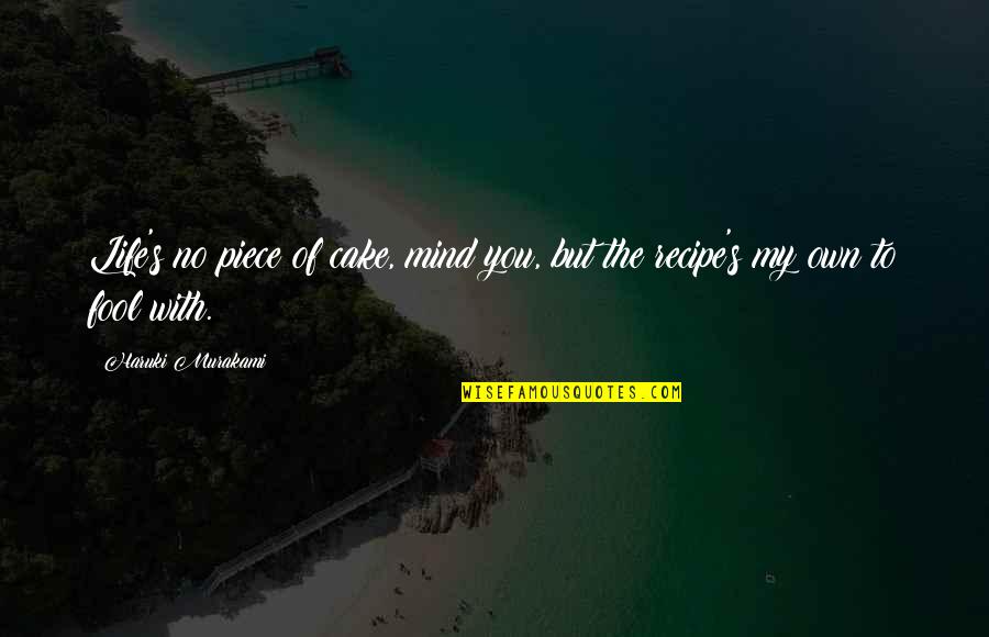 Cake Life Quotes By Haruki Murakami: Life's no piece of cake, mind you, but