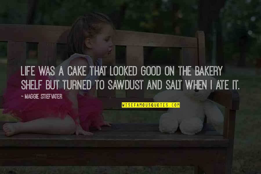 Cake Life Quotes By Maggie Stiefvater: Life was a cake that looked good on