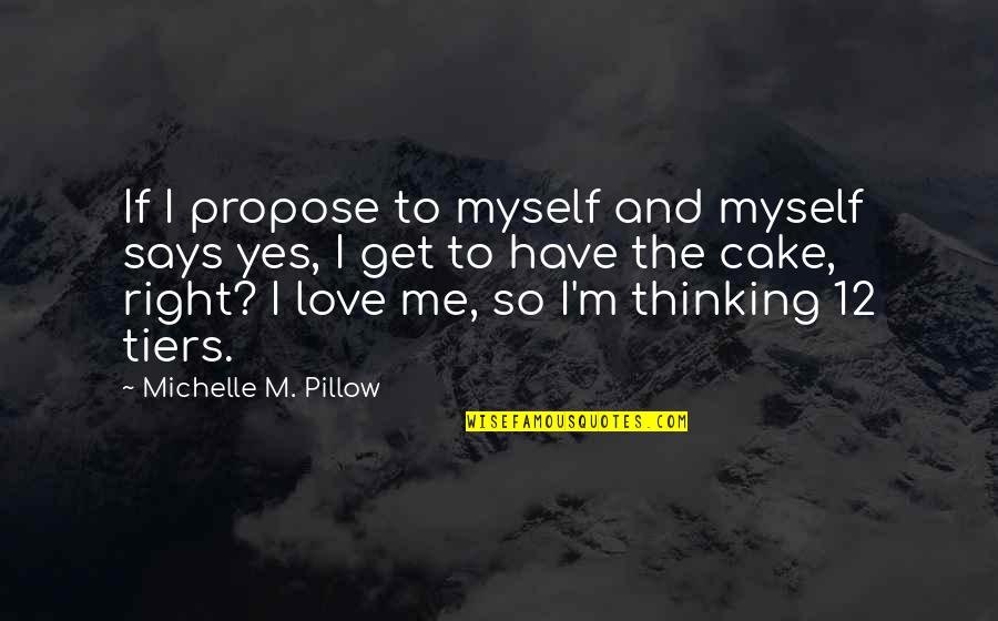 Cake Life Quotes By Michelle M. Pillow: If I propose to myself and myself says
