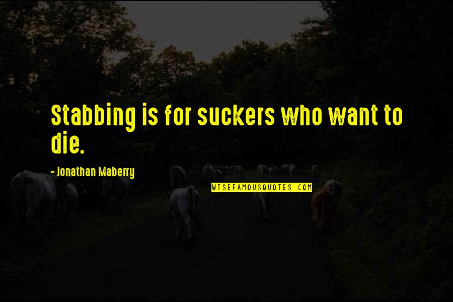 Cake Like Chocolate Quotes By Jonathan Maberry: Stabbing is for suckers who want to die. Cake Like Chocolate Quotes By Jonathan Maberry: Stabbing is for suckers who want to die.