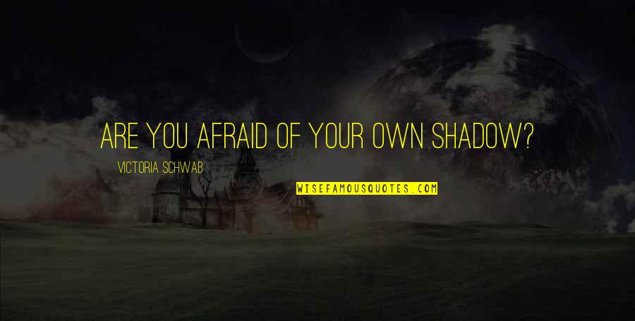 Cake Like Chocolate Quotes By Victoria Schwab: Are you afraid of your own shadow? Cake Like Chocolate Quotes By Victoria Schwab: Are you afraid of your own shadow?