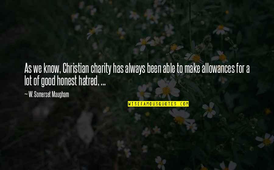 Cake Made By Husband Quotes By W. Somerset Maugham: As we know, Christian charity has always been Cake Made By Husband Quotes By W. Somerset Maugham: As we know, Christian charity has always been