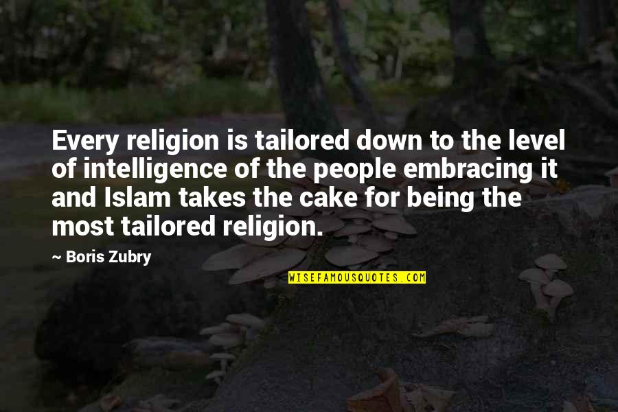 Cake Of Quotes By Boris Zubry: Every religion is tailored down to the level