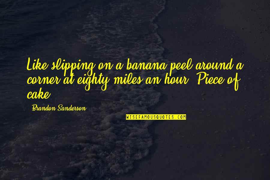 Cake Of Quotes By Brandon Sanderson: Like slipping on a banana peel around a