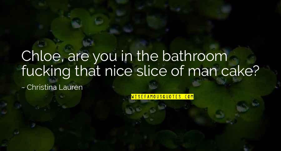 Cake Of Quotes By Christina Lauren: Chloe, are you in the bathroom fucking that Cake Of Quotes By Christina Lauren: Chloe, are you in the bathroom fucking that