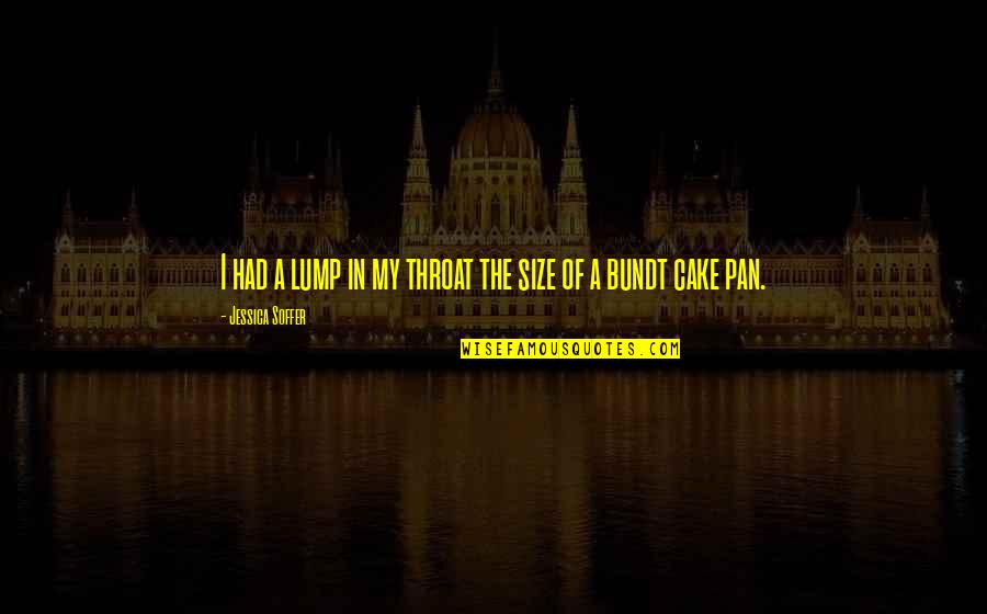 Cake Of Quotes By Jessica Soffer: I had a lump in my throat the Cake Of Quotes By Jessica Soffer: I had a lump in my throat the