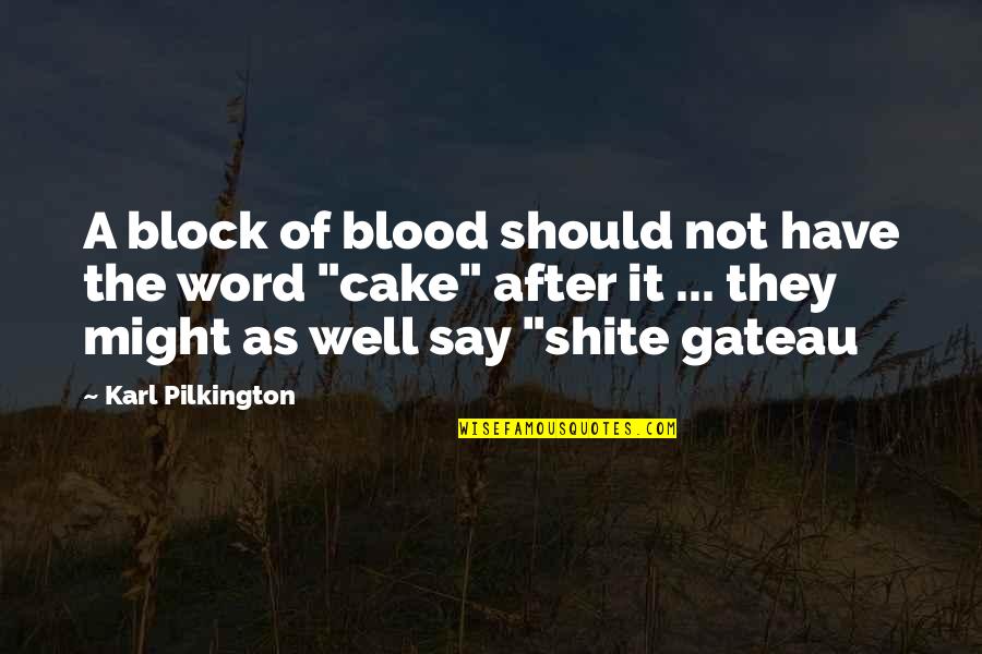 Cake Of Quotes By Karl Pilkington: A block of blood should not have the