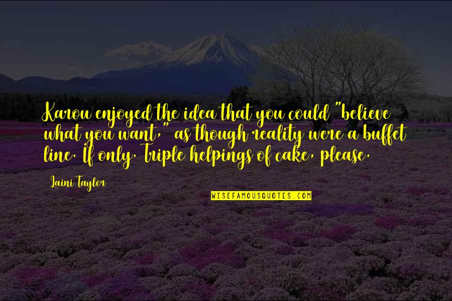Cake Of Quotes By Laini Taylor: Karou enjoyed the idea that you could "believe