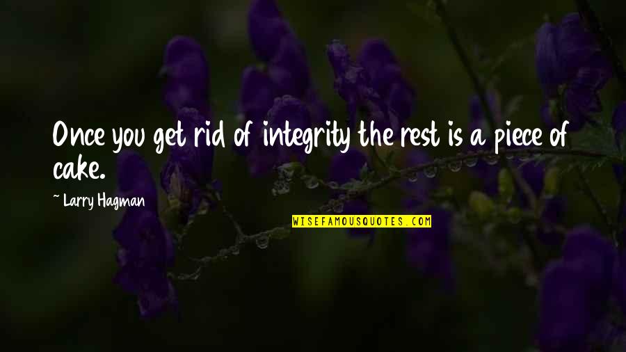 Cake Of Quotes By Larry Hagman: Once you get rid of integrity the rest Cake Of Quotes By Larry Hagman: Once you get rid of integrity the rest