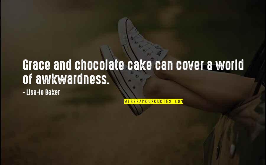 Cake Of Quotes By Lisa-Jo Baker: Grace and chocolate cake can cover a world Cake Of Quotes By Lisa-Jo Baker: Grace and chocolate cake can cover a world