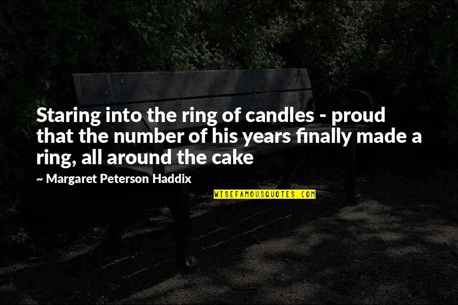 Cake Of Quotes By Margaret Peterson Haddix: Staring into the ring of candles - proud