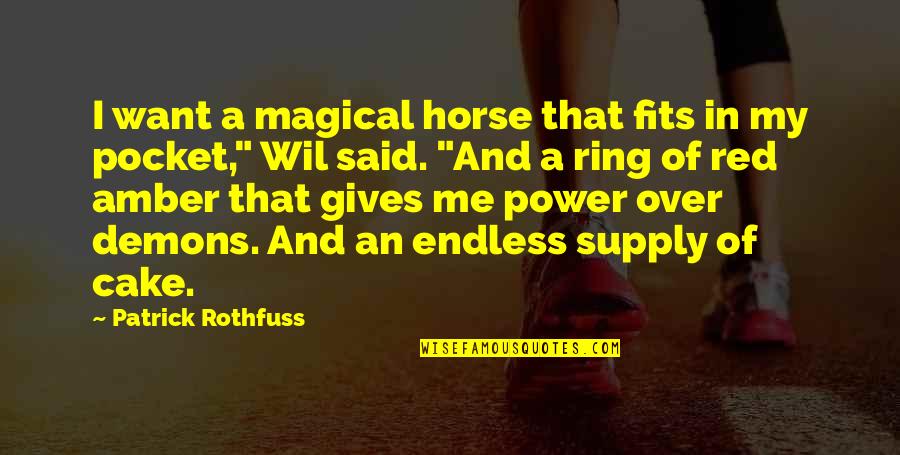 Cake Of Quotes By Patrick Rothfuss: I want a magical horse that fits in