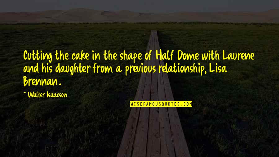 Cake Of Quotes By Walter Isaacson: Cutting the cake in the shape of Half